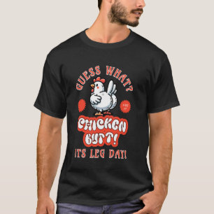 Guess What Chicken Butt It's Leg Day Funny Gym Glu T-Shirt
