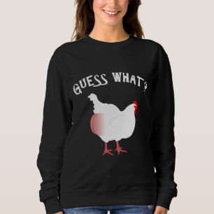 Guess What Chicken Butt Nice   Sweatshirt