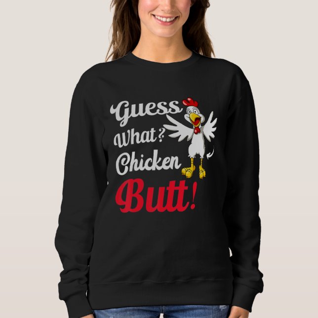 Guess What Chicken Butt! Sweatshirt (Front)