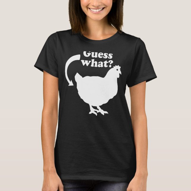 Guess What Chicken Butt T-Shirt (Front)