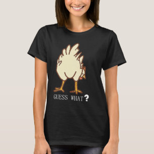 GUESS WHAT CHICKEN BUTT T-Shirt