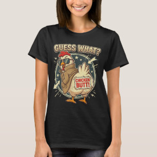 Guess What Chicken Butt  T-Shirt