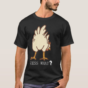 GUESS WHAT CHICKEN BUTT T-Shirt