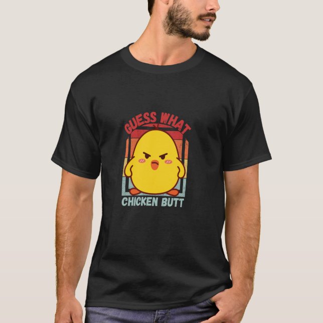 Guess what Chicken butt! T-Shirt (Front)