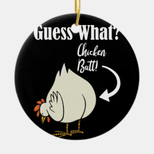 Guess What Chicken Butt! White Design Ceramic Ornament