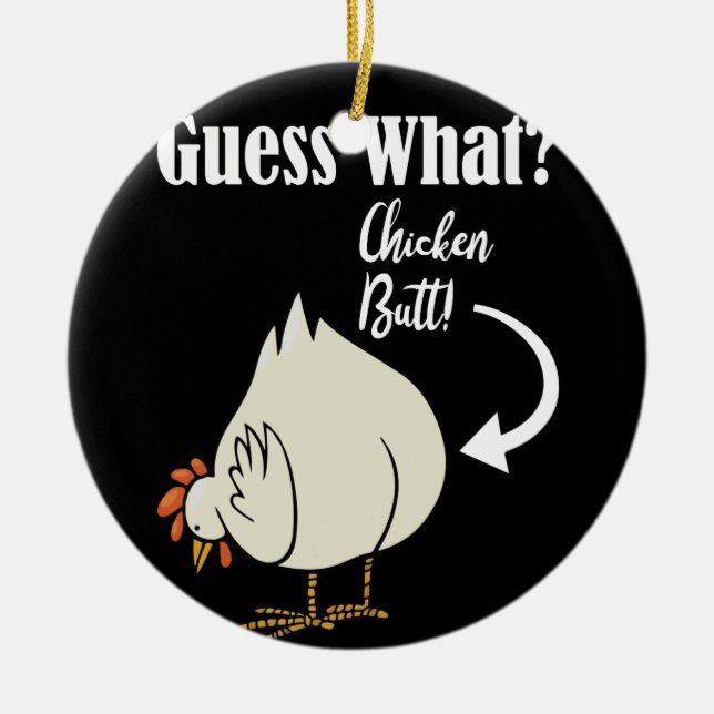 Guess What Chicken Butt! White Design Ceramic Ornament (Front)