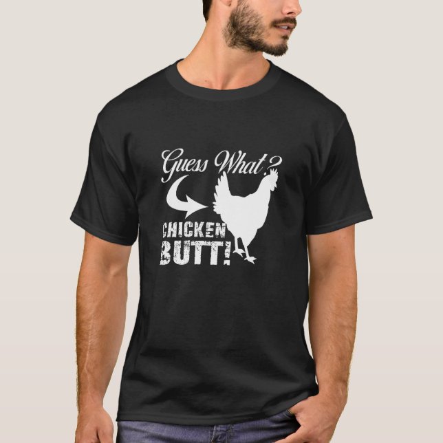 Guess What Chicken Butt White Design T-Shirt (Front)