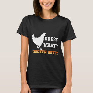 Guess What Chicken Butt White   T-Shirt