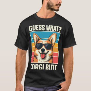 Guess What Corgi Butt 1 T-Shirt