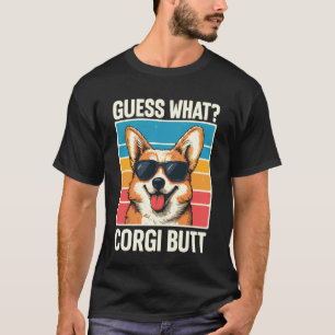 Guess What Corgi Butt 1 T-Shirt