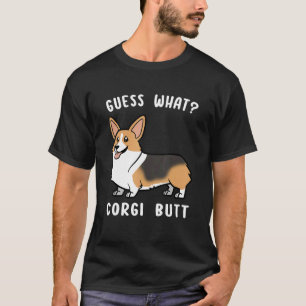 Guess What Corgi Butt Corgi Dog Pun 1 T-Shirt
