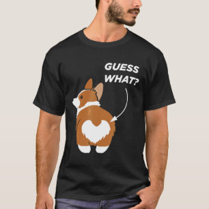 Guess What Corgi Butt Corgi Owner Corgi Novelty T-Shirt
