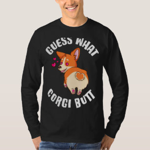 Guess What Corgi Butt  Corgi T-Shirt