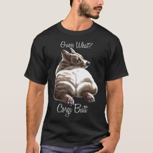 Guess What Corgi Butt Dog Corgi T-Shirt