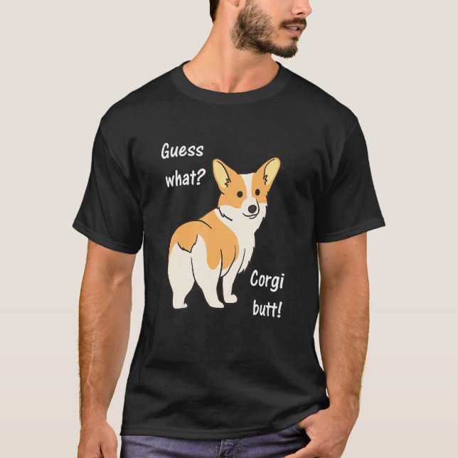 Guess What Corgi Butt   Dog Design T-Shirt (Front)