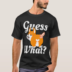 Guess What Corgi Butt Dog T-Shirt