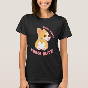 Guess What Corgi Butt Dog T-Shirt