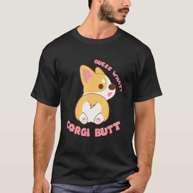 Guess What Corgi Butt   Dog T-Shirt (Front)