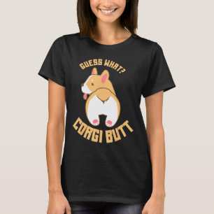 Guess What Corgi Butt Dog T-Shirt