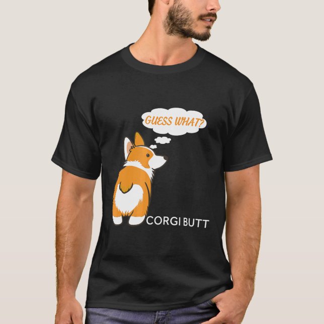 Guess What Corgi Butt  For Corgi T-Shirt (Front)