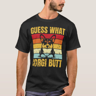 Guess What? Corgi Butt Funny Corgi Lover T-Shirt