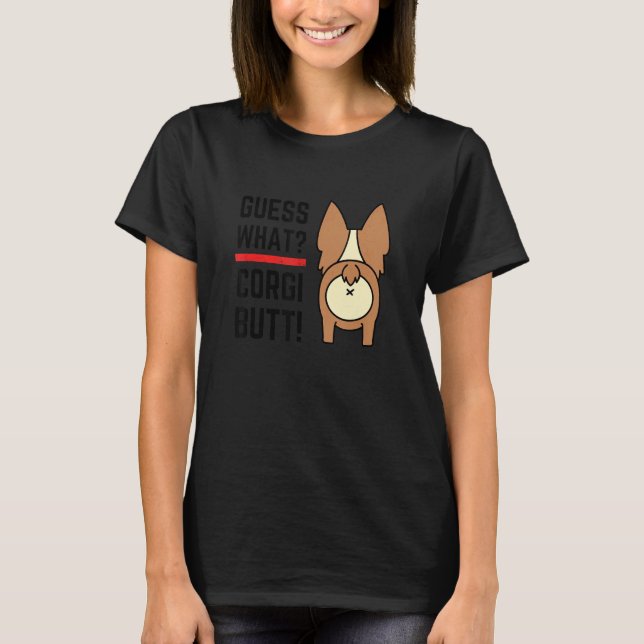 Guess what Corgi Butt, Funny Dog Lover Tee (Front)