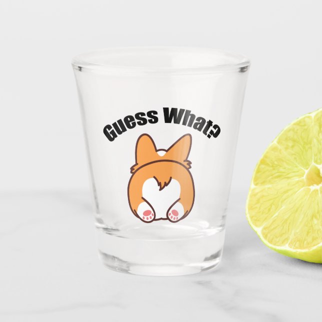 Guess What Corgi Butt Humour Shot Glass (Front)