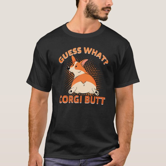 Guess What Corgi Butt T-Shirt (Front)
