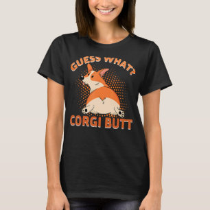 Guess What Corgi Butt T-Shirt