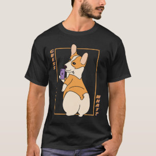 Guess What Corgi Butt   T-Shirt
