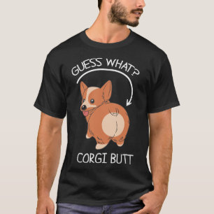 Guess What Corgi Butt     T-Shirt