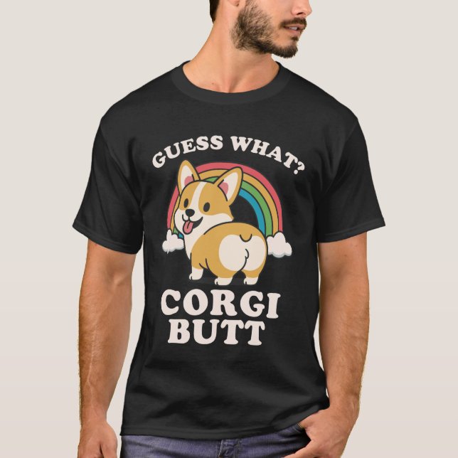 Guess What Corgi Butt T-Shirt (Front)