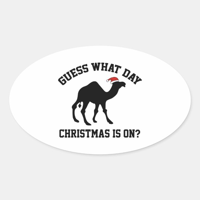 Guess What Day Christmas Is On? Oh Yeah! Oval Sticker (Front)