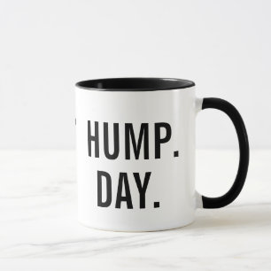 Guess what Day It Is? HUMP. DAY. Mug