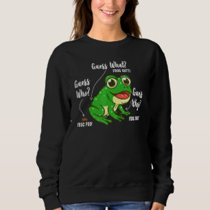 Guess What Frog Butt For Girl And Boy Who Love Fro Sweatshirt