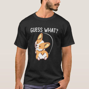 Guess What Funny Corgi Butt For Dog T-Shirt