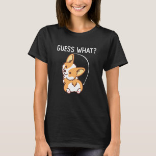 Guess What Funny Corgi Butt For Dog T-Shirt