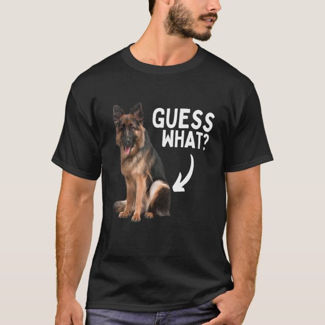 Guess What German Shepherd Butt! Funny Dog Mom Dad T-Shirt (Front)