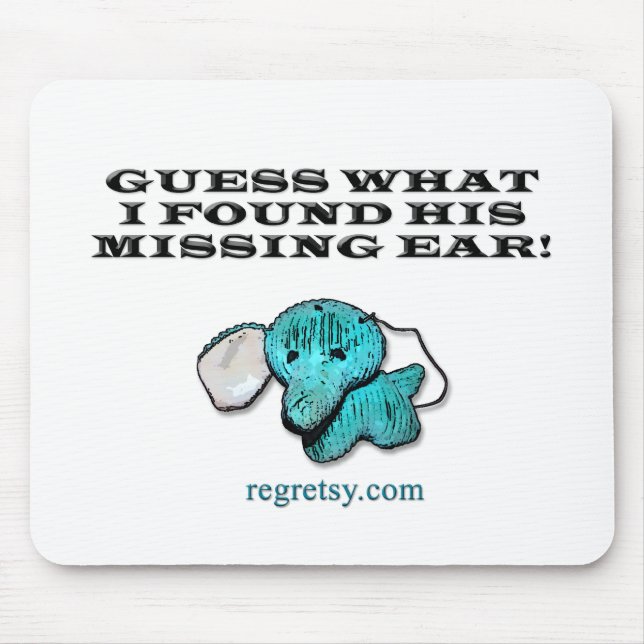 Guess What I Found His Missing Ear! Mouse Pad (Front)
