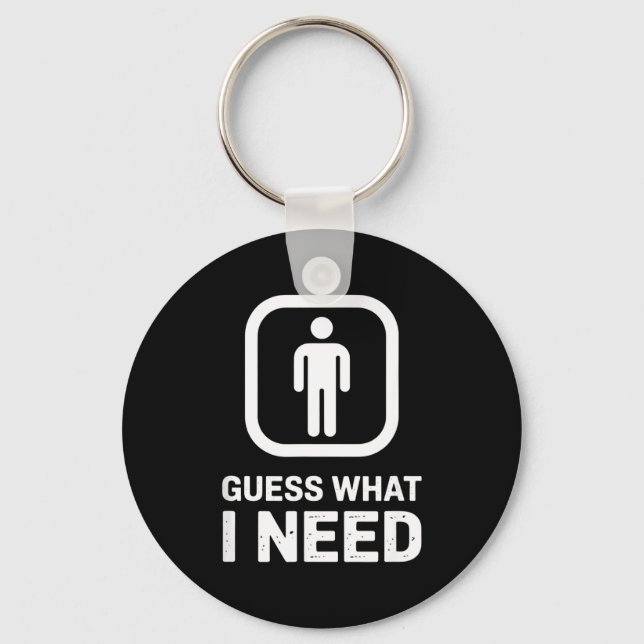 Guess what i need funny outfit  keychain (Front)