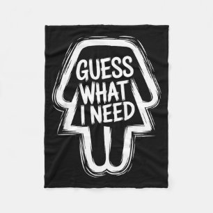 Guess what i need funny sarcastic women fleece blanket