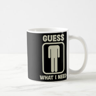 Guess What I Need Head Graphic  Coffee Mug