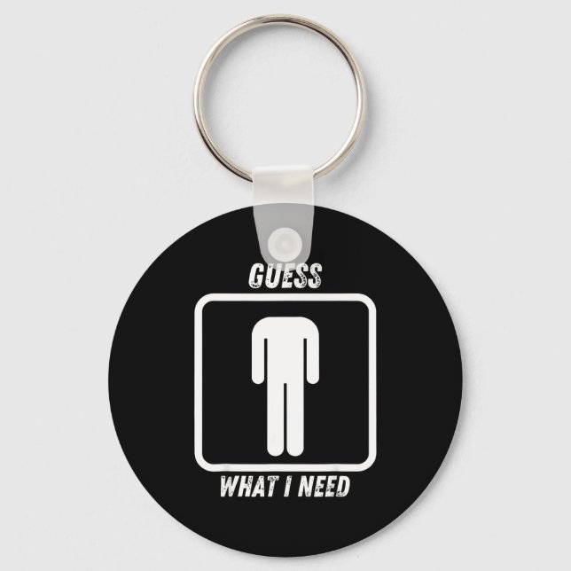 Guess what i need  keychain (Front)