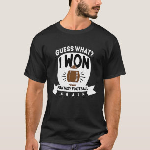 Guess What I Won Fantasy Football Again  for Men T-Shirt