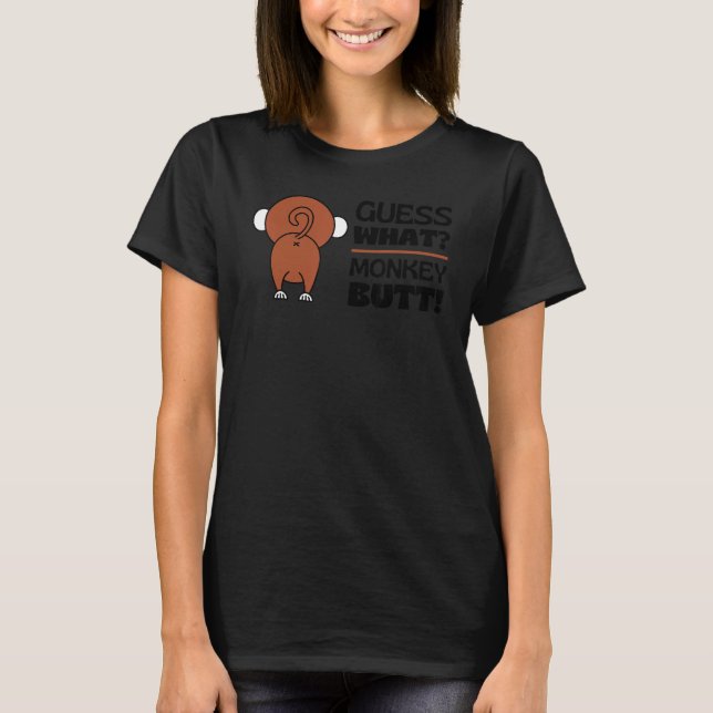 Guess What Monkey Butt  Monkey's Butts Monkey Joke T-Shirt (Front)