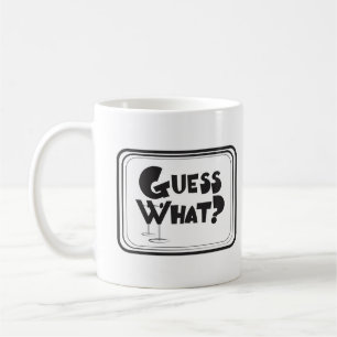 Guess What? Mug
