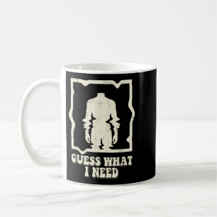 Guess What Need Funny Quote Sarcastic Headless Man Coffee Mug