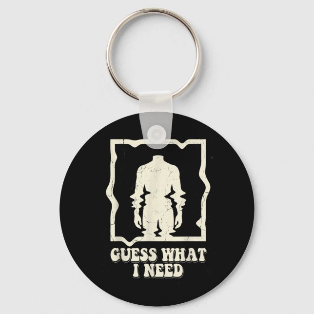 Guess What Need Funny Quote Sarcastic Headless Man Keychain (Front)