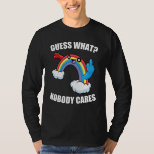 GUESS WHAT NOBODY CARES Rainbow Meme T-Shirt