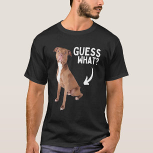 Guess What Pitbull Butt! Funny Pittie Owner Lover  T-Shirt
